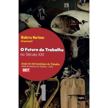 Imagem de O futuro do trabalho no século XXI - Volume 1 dos Anais do XIII Seminário do Trabalho