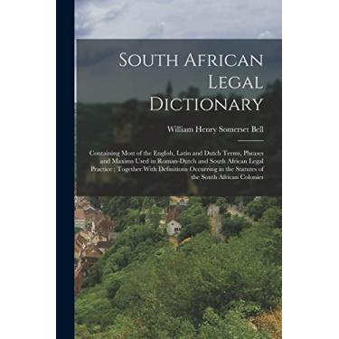 Imagem de South African Legal Dictionary: Containing Most of the English, Latin and Dutch Terms, Phrases and Maxims Used in Roman-Dutch and South African Legal ... in the Statutes of the South African Colonies
