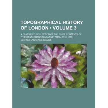 Imagem de Topographical history of London (Volume 3); a classified collection of the chief contents of "The gentleman's magazine" from 1731-1868
