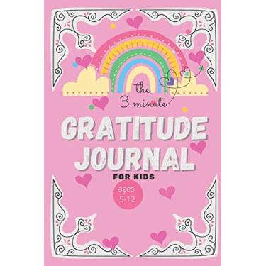 Imagem de the 3 minute gratitude journal for kids ages 5-12: Diary to help your Child grow up Thankful and teach your kid For Boys and Girls. 3 minutes diary A ... to Practice Gratitude and Mindfulness