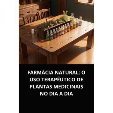 Imagem de Livro Farmácia Natural O Uso Terapêutico de Plantas Medicinais no Dia 