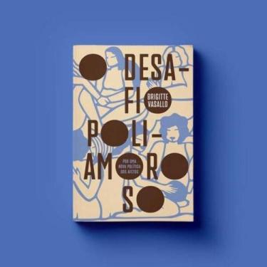 Imagem de O Desáfio Poliamoroso - Por Uma Nova Política dos Afetos - ELEFANTE ED