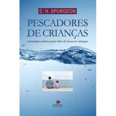 Imagem de Livro Pescadores De Crianças  Charles Haddon Spurgeon - Shedd Publicaç