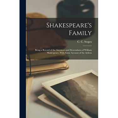 Imagem de Shakespeare's Family; Being a Record of the Ancestors and Descendants of William Shakespeare, With Some Account of the Ardens