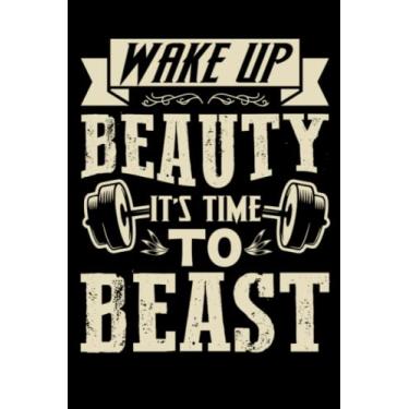 Imagem de wake up beauty it's time to beast: Fitness planner with a daily goal /focus/food/exercise/gift idea for women's and girls with the perfect size (6*9)