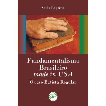 Imagem de Livro - Fundamentalismo brasileiro made in usa: o caso batista regular
