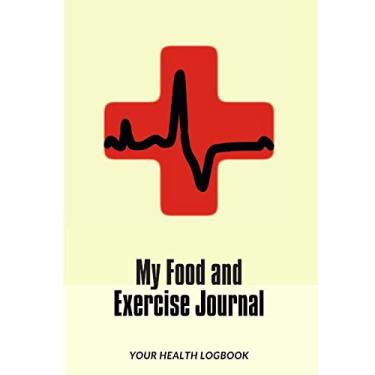 Imagem de My Food and Exercise Journal: 30 days Monitor Your Blood Sugar, What you eat, How is your Feeling, Blood Pressure, Your Health LogBook