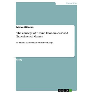 Imagem de The concept of "Homo Economicus" and Experimental Games: Is "Homo Economicus" still alive today? (English Edition)