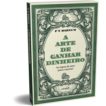 Imagem de A arte de ganhar dinheiro - P. T. Barnum