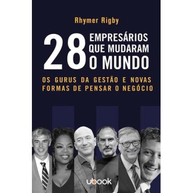 Imagem de 28 Empresários Que Mudaram o Mundo: Os Gurus da Gestão e Novas Formas 