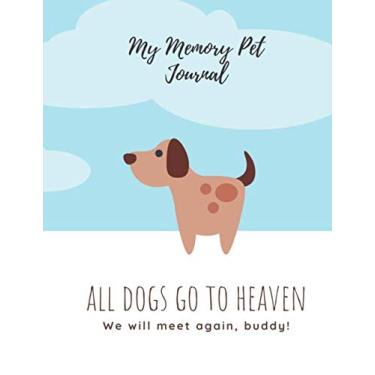 Imagem de My Pet Memory Journal. All dogs go to heaven. We will meet again, buddy!: Helping Your Child deal with the loss