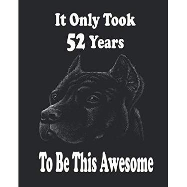 Imagem de It Only Took 52 Years To Be This Awesome. Bullmastiff Journal And Sketchbook For 52 Years Old Girls: Bullmastiff Blank Journal for a Funny 52th ... Women, 110 Pages, Soft Matte Cover, 8 x 10