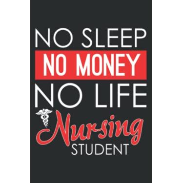 Imagem de No Sleep No Money No Life Funny Nursing Student Rn_1: Notebook Journal with 6" x 9", 120 Pages For Lady, Girls And Women. Perfect Possum Blank Lined Notebook Journal Gift Ideas.