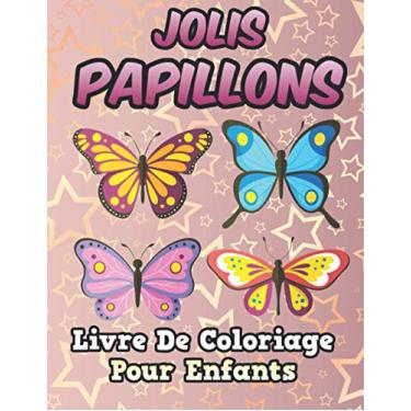 Imagem de JOLIS PAPILLONS LIVRE DE COLORIAGE POUR LES ENFANTS: CAHIER DE COLORIAGE DES PAPILLONS POUR LES ENFANTS DE 4 A 8 ANS 35 pages de papillons à colorier ... fait uniques pour les enfants de 4 à 8 ans !