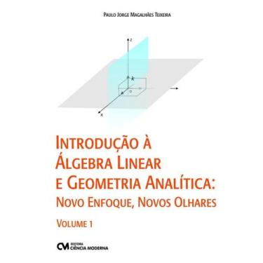 Imagem de Introdução à Álgebra Linear e Geometria Analítica: Novo Enfoque, Novos