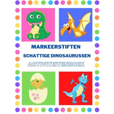 Imagem de Markeerstiften Schattige dinosaurussen Activiteitenboek: Geweldig om uw kind dinosaurussen te leren kleuren, creatief kleurboek om te leren en te ... voor kleuters, werkboek voor 4-8 jarigen