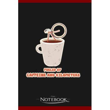 Imagem de Notebook: Fueled By Caffeine And Kilometers Cyclist Biking Cycling: Notebooks Are Great For Daily Journaling| Present Gift 120 Lined Pages 6 x 9 Inch 120 Lined Notes
