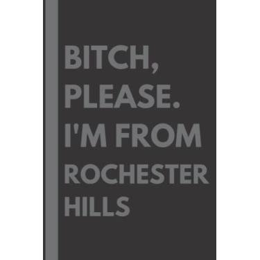 Imagem de Bitch, Please. I'm From Rochester Hills: A Vulgar Adult Composition Notebook for a Native Rochester Hills Resident - 6x9 inches