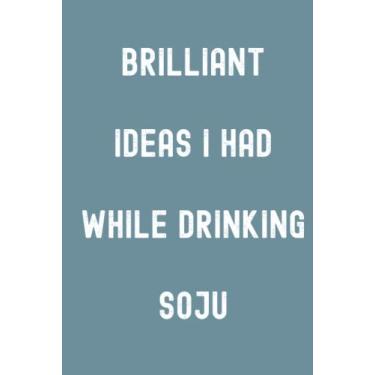 Imagem de Brilliant Ideas I Had While Drinking Soju Notebook: Spirit Mountain Blue Matte Finish Lined Journal, Gift For Thinkers, List Makers & Doers (Journal)