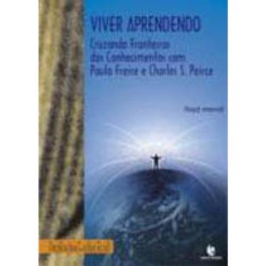Imagem de Viver aprendendo - cruzando fronteiras dos conhecimentos com paulo freire E charles s. pierce