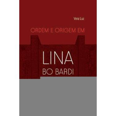 Imagem de Ordem E Origem Em Lina Bo Bardi - Vol. 1