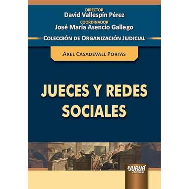 Imagem de Jueces y Redes Sociales - Colección de Organización Judicial - Director: David Vallespín Pérez - Coordinador: José María Asencio Gallego