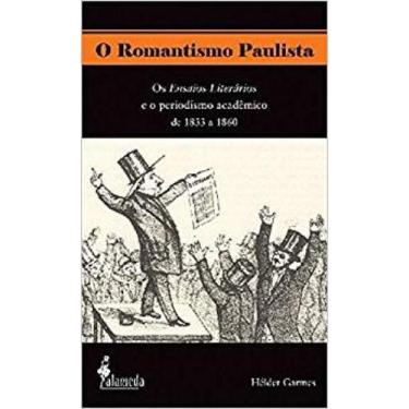 Imagem de Romantismo Paulista,O: Os Ensaios Literários E O Periodismo Acadêmico