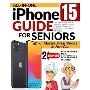 Imagem de All-In-One iPhone 15 Guide for Seniors: The Step-by-Step Manual to Unlocking Your Device's Capabilities with Clear Instructions and Practical Strategies