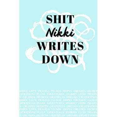 Imagem de Shit Nikki Writes Down: Personalized Teal Journal/Notebook (6 x 9 inch) with 110 wide ruled pages inside.