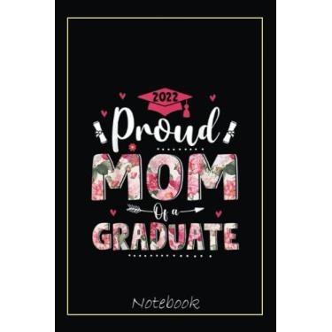 Imagem de Proud Mom Of A Graduate Floral Flower Graduation Family Notebook: Graduation Gift Diary For Notes, Congratulations, Graduate Journal, Gold Graduate ... Journal, 6x9 college ruled notebook