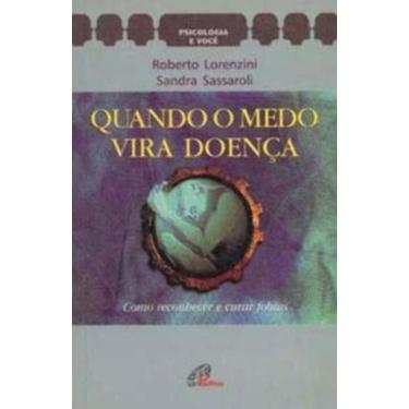 Imagem de Quando o Medo Vira Doença - Como Reconhecer e Curar As Fobias