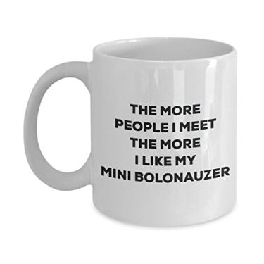 Imagem de Caneca The more people I meet the more I like my mini bolonauzer - Caneca de café divertida - para amantes de cães