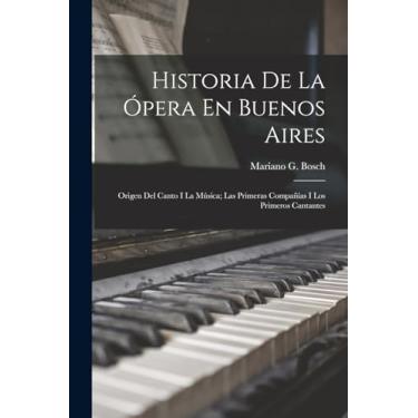 Imagem de Historia De La Ópera En Buenos Aires: Origen Del Canto I La Música; Las Primeras Compañías I Los Primeros Cantantes