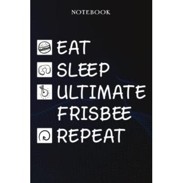 Imagem de Ultimate Frisbee Sarcasm Gift - Eat Sleep Ultimate Frisbee Repeat: Sarcastic Funny Gift Idea for Men, Novelty, With Sayings, Women, Guys, Cup - Lined Journal Notebook,Life