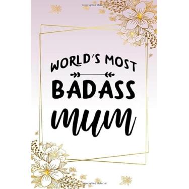 Imagem de world's most badass mum cute funny mother’s day gift, happy mothers day empowering notebook journal for mums mother: floral pretty appreciation gift ... journal gift for mum mother new mothers to be