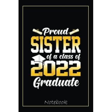 Imagem de Proud Sister Of A Class Of 2022 Graduate Cool Graduation Notebook: Graduation Gift Diary For Notes, Congratulations, Graduate Journal, Gold Graduate ... Journal, 6x9 college ruled notebook