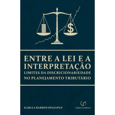 Imagem de Entre a Lei e a Interpretação: Limites da Discricionariedade no Planejamento Tributário  