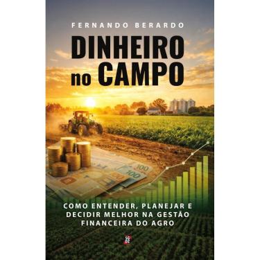 Imagem de Dinheiro no Campo: Como entender, planejar e decidir melhor na gestão financeira do agro