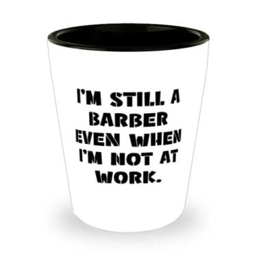 Imagem de Love Barber Gifts, I'm Still a Barber Even When I'm Not at Work, Copo de dose de Natal inapropriado de homens e mulheres