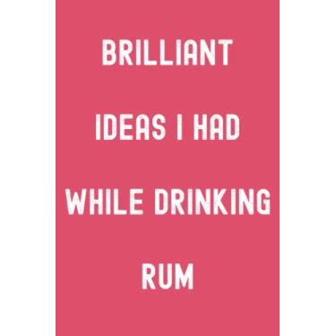 Imagem de Brilliant Ideas I Had While Drinking Rum Notebook: Rogue Red Matte Finish Lined Journal, 120 Pages, 6 x 9, Gift For Thinkers, List Makers and Doers ... Ideas I Had While Drinking Rum Journal)