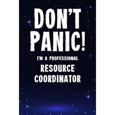 Imagem de Don't Panic! I'm A Professional Resource Coordinator: Customized 100 Page Lined Notebook Journal Gift For A Busy Resource Coordinator: Far Better Than A Throw Away Greeting Card.