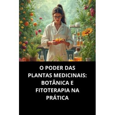 Imagem de LIVRO O Poder Das Plantas Medicinais Botânica E Fitoterapia Na Prática