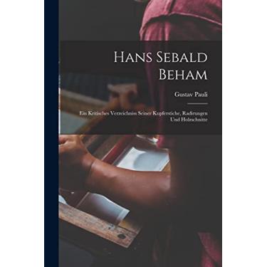 Imagem de Hans Sebald Beham: Ein Kritisches Verzeichniss Seiner Kupferstiche, Radirungen Und Holzschnitte