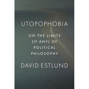 Imagem de Utopophobia: On the Limits (If Any) of Political Philosophy