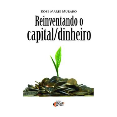 Imagem de Livro - Reinventando o capital/dinheiro