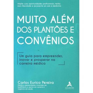 Imagem de Muito Alem Dos Plantoes E Convenios - Um Guia Para Empreender, Inovar E Prosperar Na Carreira Medica
