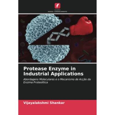 Imagem de Protease Enzyme in Industrial Applications: Abordagens Moleculares e o Mecanismo de Acção da Enzima Proteolítica
