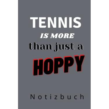 Imagem de TENNIS IS MORE THAN JUST A HOBBY NOTIZBUCH: A5 Notizbuch punktiert | Tennis | Hobbynoitzbuch | Sport | Gadgets