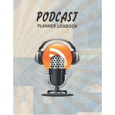 Imagem de Podcast Planner Logbook: Podcast Log Book Planner, Hosting Notebook & podcast journal Logbook for Perfect Podcast planner