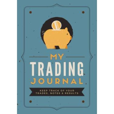 Imagem de My Trading Journal: Keep Track of Your Trades, Notes & Results | Trader's Logbook and Investment Notebook for Stocks, Forex, Crypto, Futures & Options